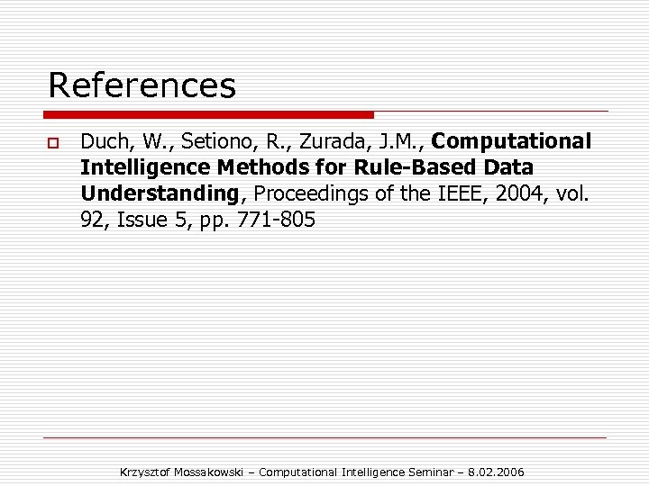References o Duch, W. , Setiono, R. , Zurada, J. M. , Computational Intelligence