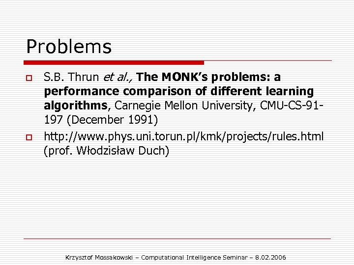 Problems o o S. B. Thrun et al. , The MONK’s problems: a performance