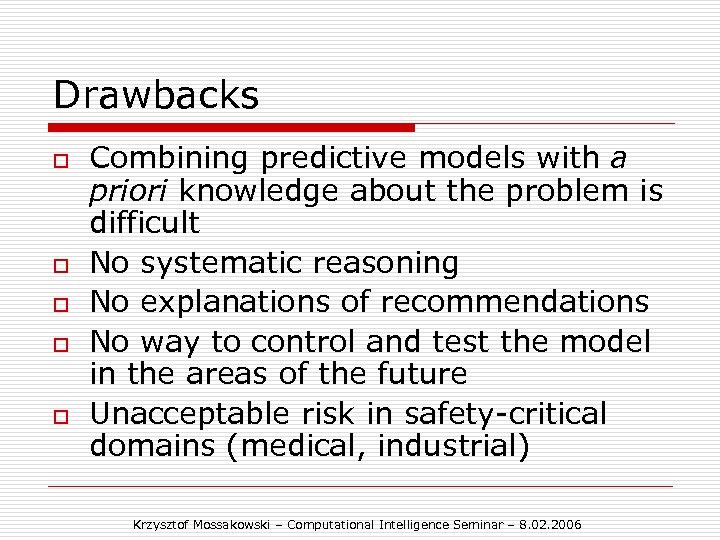 Drawbacks o o o Combining predictive models with a priori knowledge about the problem
