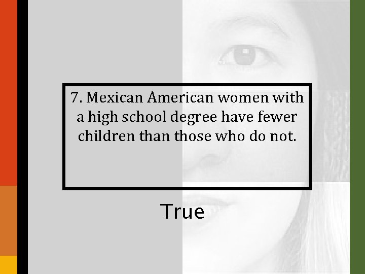7. Mexican American women with a high school degree have fewer children than those