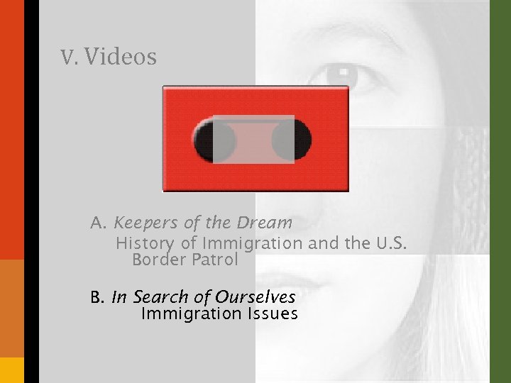 V. Videos A. Keepers of the Dream History of Immigration and the U. S.