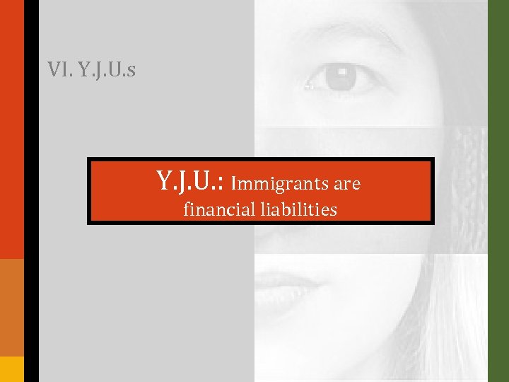 VI. Y. J. U. s Y. J. U. : Immigrants are financial liabilities 