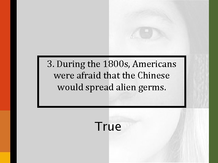 3. During the 1800 s, Americans were afraid that the Chinese would spread alien