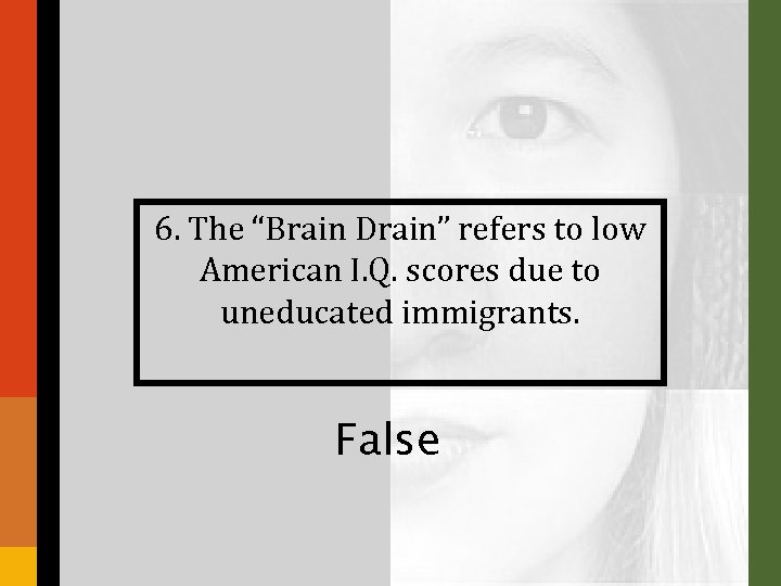 6. The “Brain Drain” refers to low American I. Q. scores due to uneducated