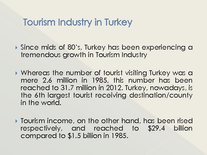 Tourism Industry in Turkey Since mids of 80’s, Turkey has been experiencing a tremendous