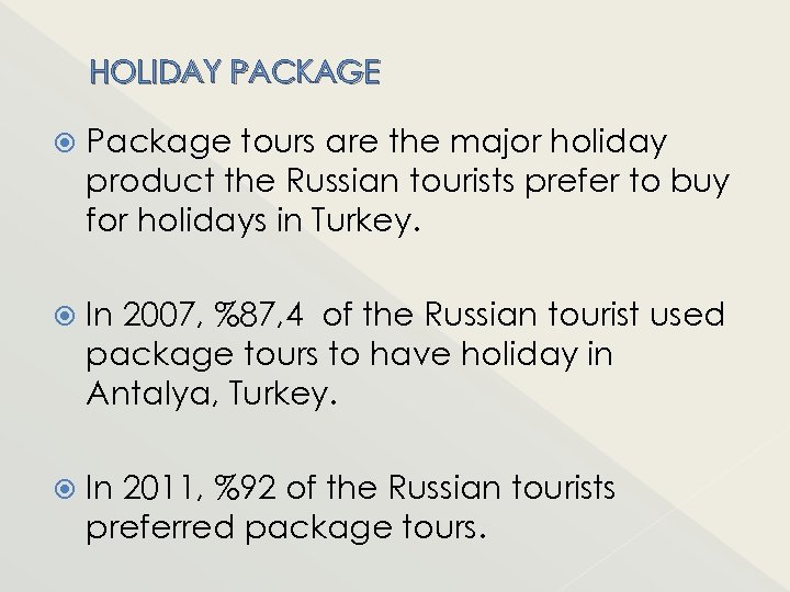 HOLIDAY PACKAGE Package tours are the major holiday product the Russian tourists prefer to