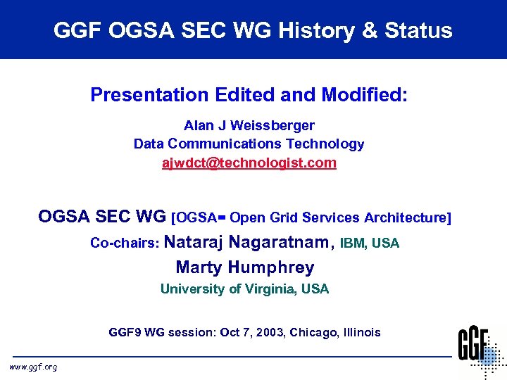 GGF OGSA SEC WG History & Status Presentation Edited and Modified: Alan J Weissberger