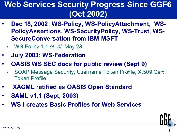 Web Services Security Progress Since GGF 6 (Oct 2002) • Dec 18, 2002: WS-Policy,