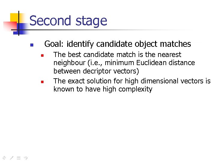 Second stage Goal: identify candidate object matches n n n The best candidate match