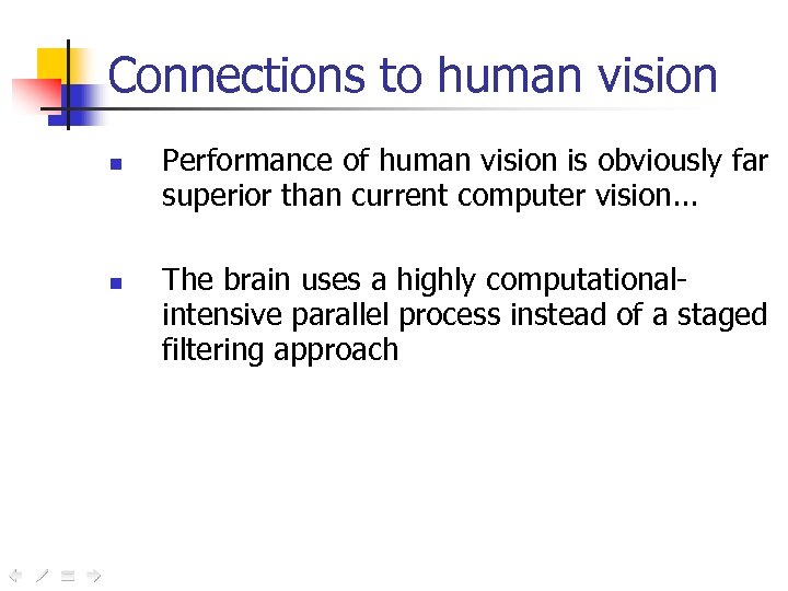 Connections to human vision n n Performance of human vision is obviously far superior