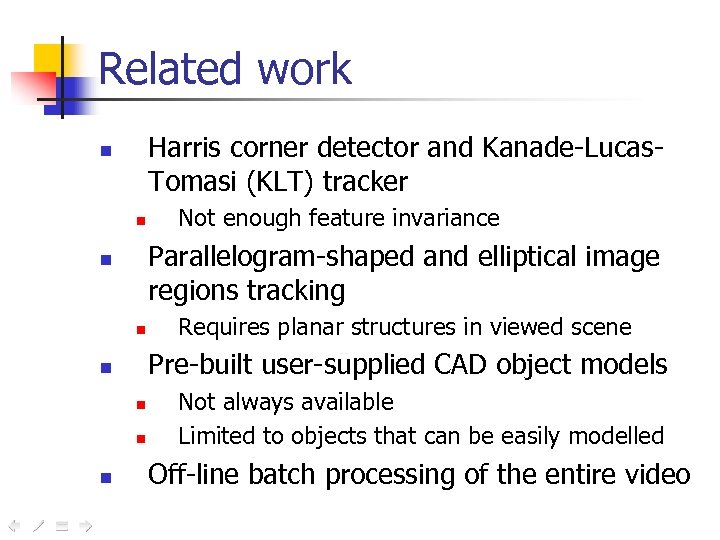 Related work Harris corner detector and Kanade-Lucas. Tomasi (KLT) tracker n n Parallelogram-shaped and