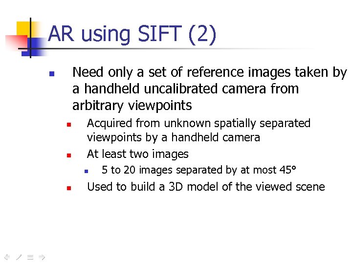 AR using SIFT (2) Need only a set of reference images taken by a