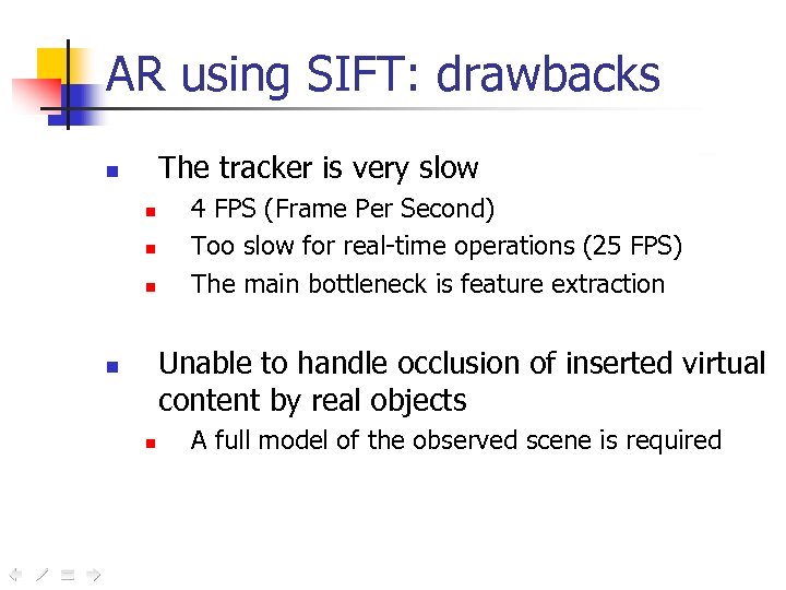 AR using SIFT: drawbacks The tracker is very slow n n 4 FPS (Frame