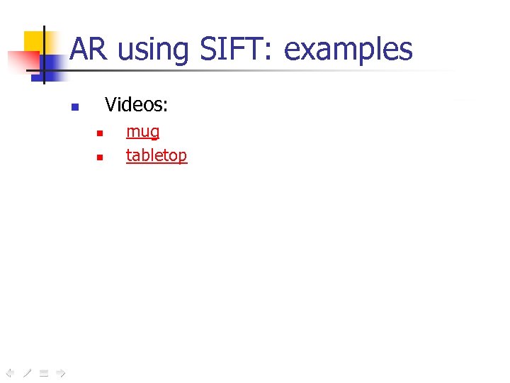 AR using SIFT: examples Videos: n n n mug tabletop 