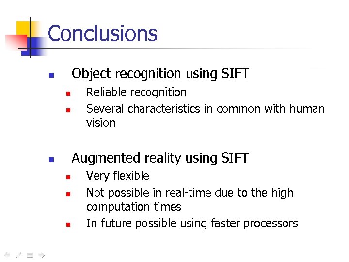 Conclusions Object recognition using SIFT n n n Reliable recognition Several characteristics in common
