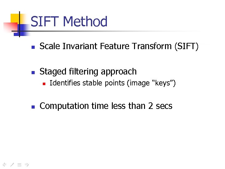 SIFT Method n Scale Invariant Feature Transform (SIFT) n Staged filtering approach n n