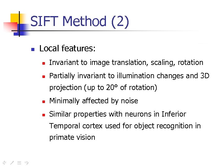SIFT Method (2) n Local features: n Invariant to image translation, scaling, rotation n
