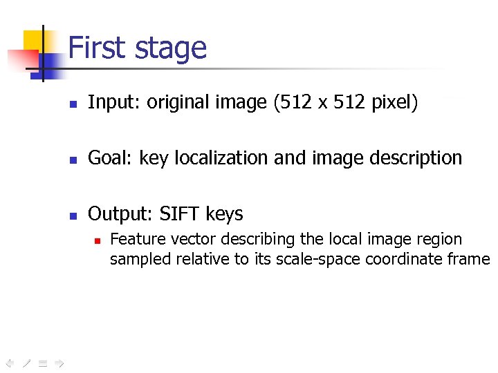 First stage n Input: original image (512 x 512 pixel) n Goal: key localization