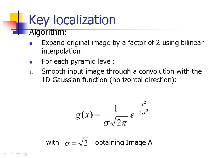Key localization Algorithm: n n 1. Expand original image by a factor of 2