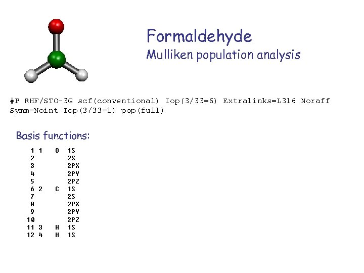 Formaldehyde Mulliken population analysis #P RHF/STO-3 G scf(conventional) Iop(3/33=6) Extralinks=L 316 Noraff Symm=Noint Iop(3/33=1)