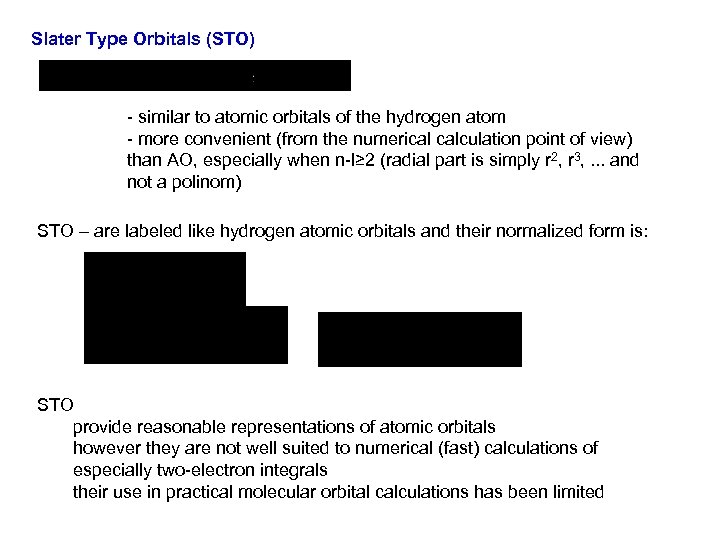 Slater Type Orbitals (STO) - similar to atomic orbitals of the hydrogen atom -
