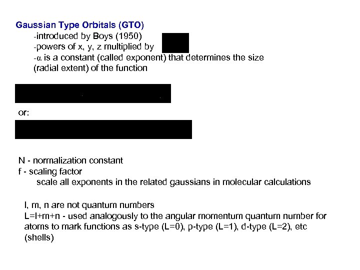 Gaussian Type Orbitals (GTO) -introduced by Boys (1950) -powers of x, y, z multiplied