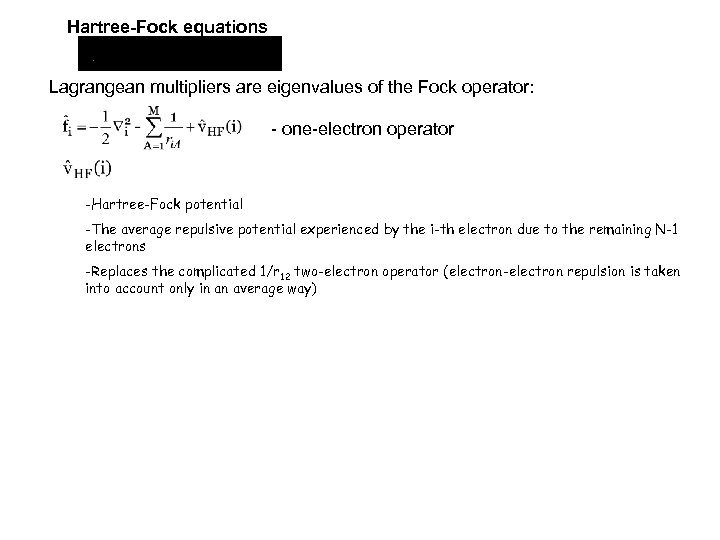 Hartree-Fock equations Lagrangean multipliers are eigenvalues of the Fock operator: - one-electron operator -Hartree-Fock