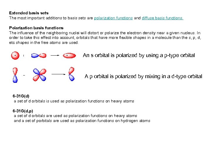 Extended basis sets The most important additions to basis sets are polarization functions and
