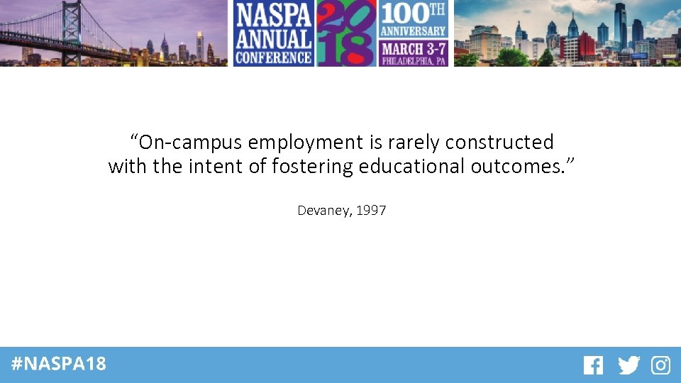 “On-campus employment is rarely constructed with the intent of fostering educational outcomes. ” Devaney,