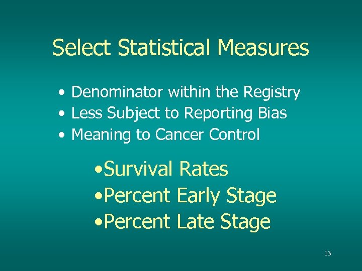 Select Statistical Measures • Denominator within the Registry • Less Subject to Reporting Bias