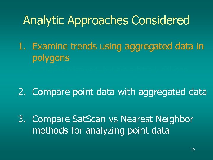 Analytic Approaches Considered 1. Examine trends using aggregated data in polygons • Trends observed--but