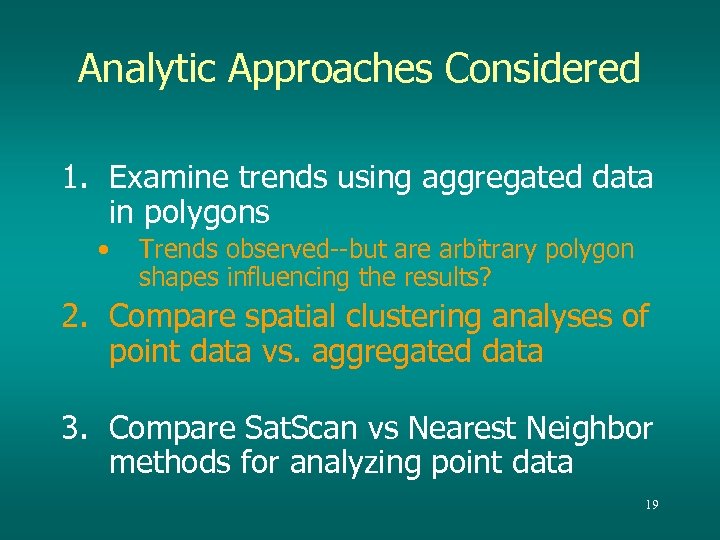 Analytic Approaches Considered 1. Examine trends using aggregated data in polygons • Trends observed--but