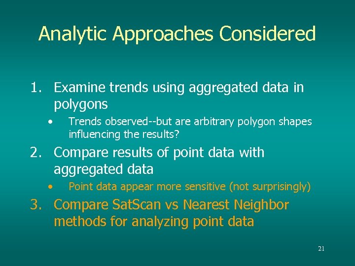 Analytic Approaches Considered 1. Examine trends using aggregated data in polygons • Trends observed--but