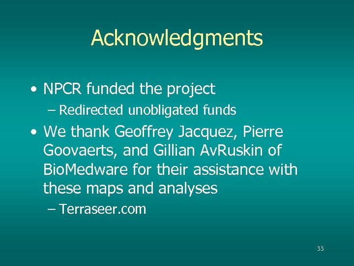 Acknowledgments • NPCR funded the project – Redirected unobligated funds • We thank Geoffrey