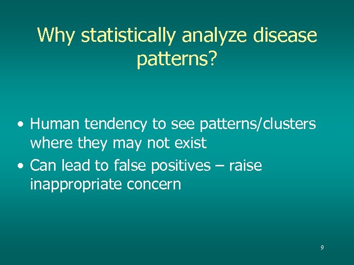 Why statistically analyze disease patterns? • Human tendency to see patterns/clusters where they may