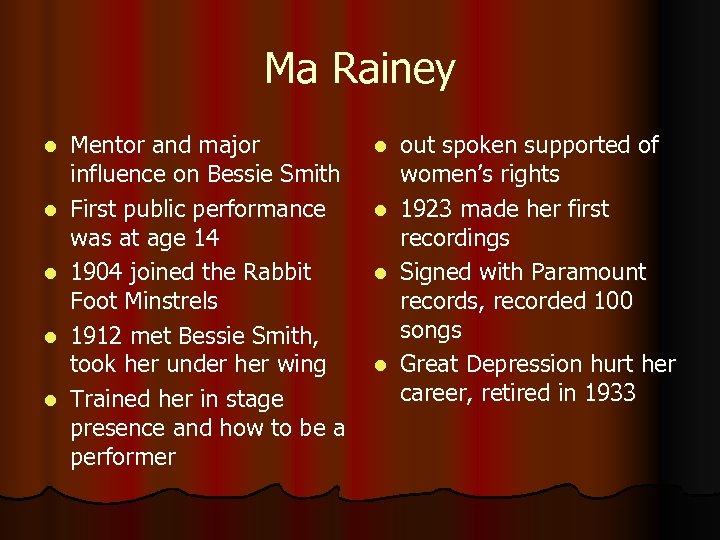 Ma Rainey l l l Mentor and major influence on Bessie Smith First public
