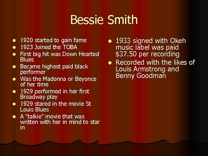 Bessie Smith l l l l 1920 started to gain fame 1923 Joined the