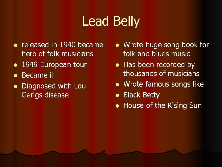 Lead Belly l l released in 1940 became hero of folk musicians 1949 European
