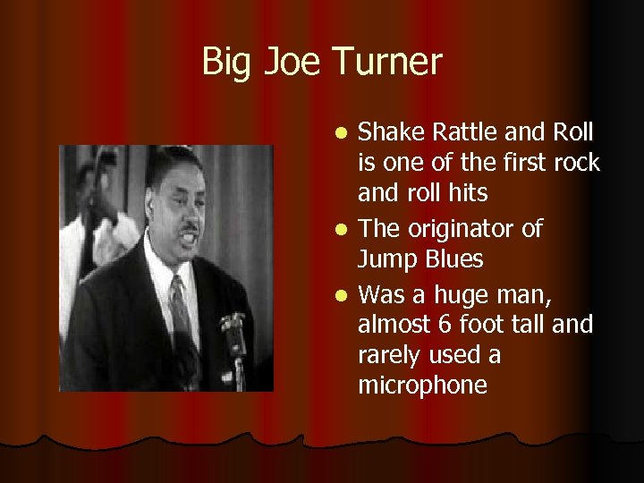 Big Joe Turner Shake Rattle and Roll is one of the first rock and