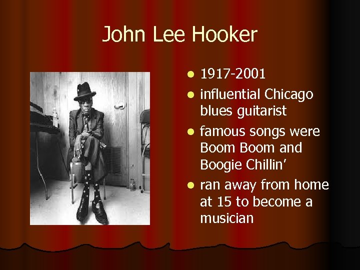 John Lee Hooker l l 1917 -2001 influential Chicago blues guitarist famous songs were
