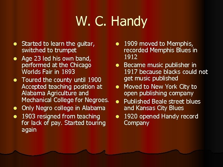 W. C. Handy l l l Started to learn the guitar, switched to trumpet