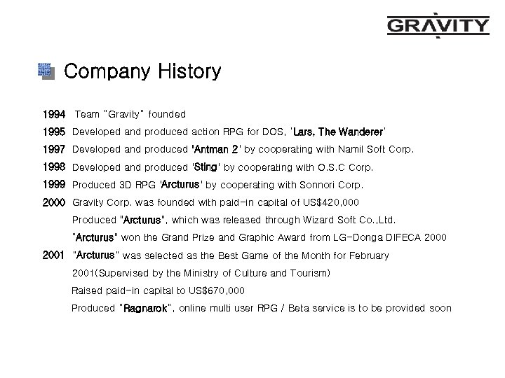 Company History 1994 Team “Gravity” founded 1995 Developed and produced action RPG for DOS,