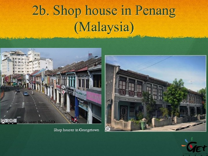 2 b. Shop house in Penang (Malaysia) Wiki user: Berthold. D Shop houses in