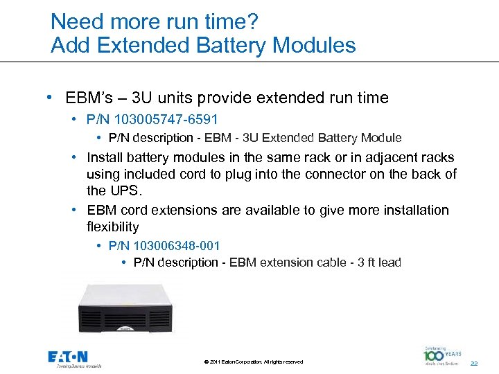 Need more run time? Add Extended Battery Modules • EBM’s – 3 U units