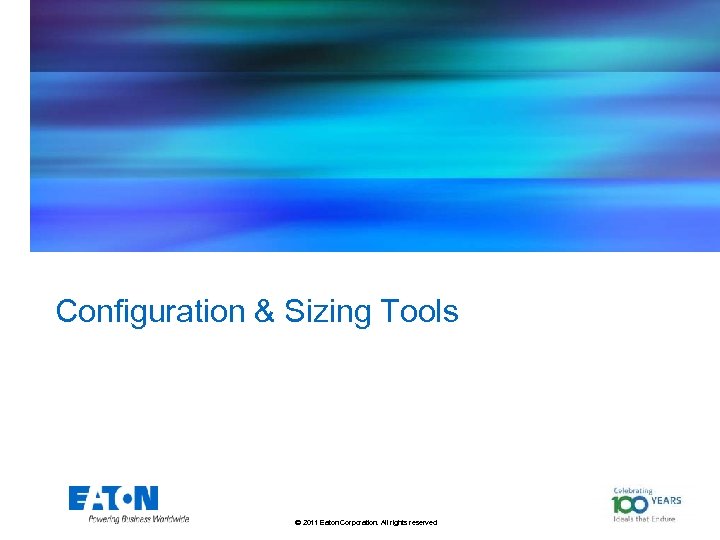 Configuration & Sizing Tools © 2011 Eaton Corporation. All rights reserved. 