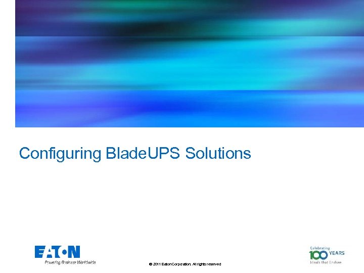 Configuring Blade. UPS Solutions © 2011 Eaton Corporation. All rights reserved. 