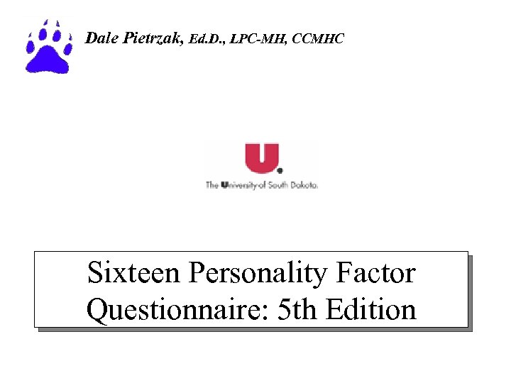 Dale Pietrzak, Ed. D. , LPC-MH, CCMHC Sixteen Personality Factor Questionnaire: 5 th Edition
