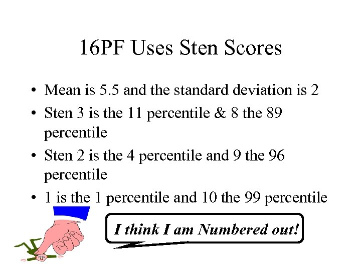 16 PF Uses Sten Scores • Mean is 5. 5 and the standard deviation