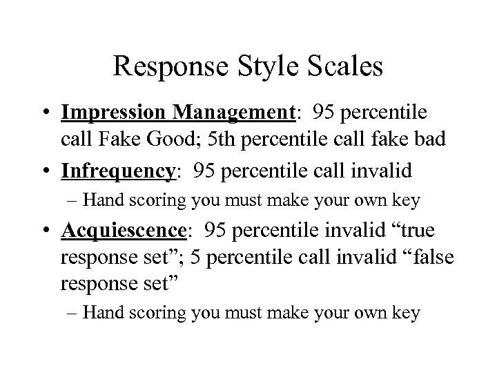 Response Style Scales • Impression Management: 95 percentile call Fake Good; 5 th percentile