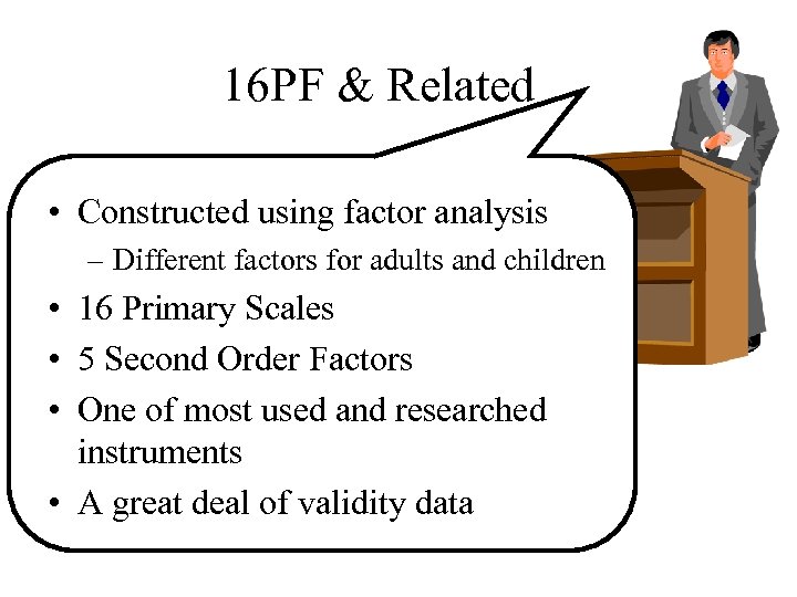 16 PF & Related • Constructed using factor analysis – Different factors for adults